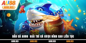Bắn cá Au88 - Giải trí cá cược đỉnh cao liên tục
