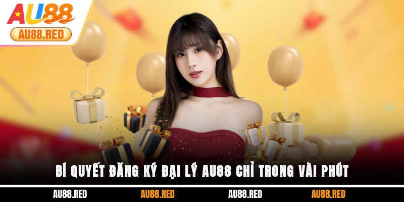 Bí quyết đăng ký đại lý AU88 chỉ trong vài phút