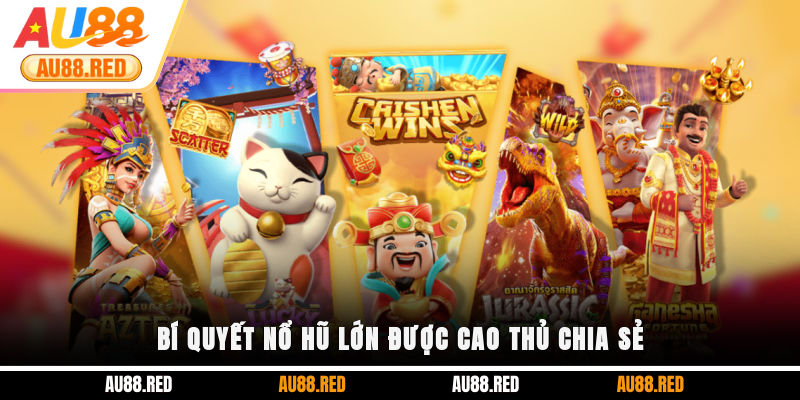 Bí quyết nổ hũ lớn được cao thủ chia sẻ