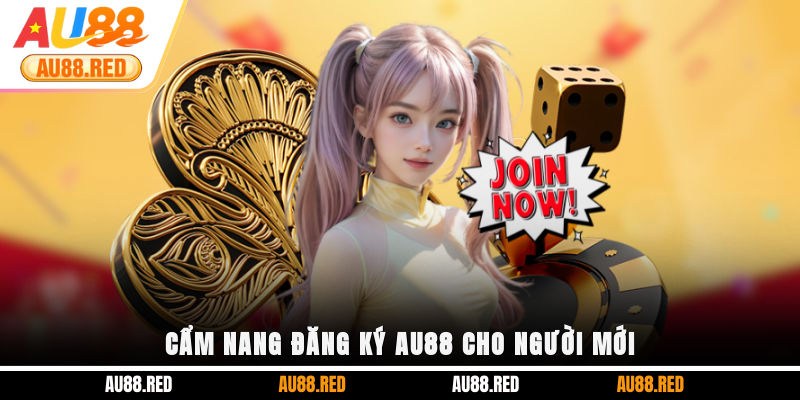 Cẩm nang đăng ký AU88 cho người mới