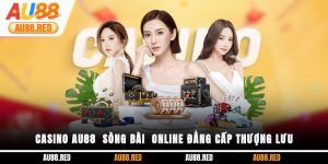 Casino Au88 - Sòng bài online đẳng cấp thượng lưu