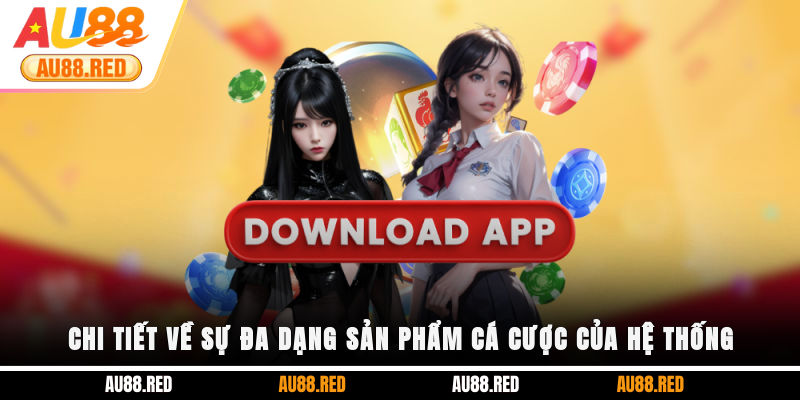 Chi tiết về sự đa dạng sản phẩm cá cược của hệ thống