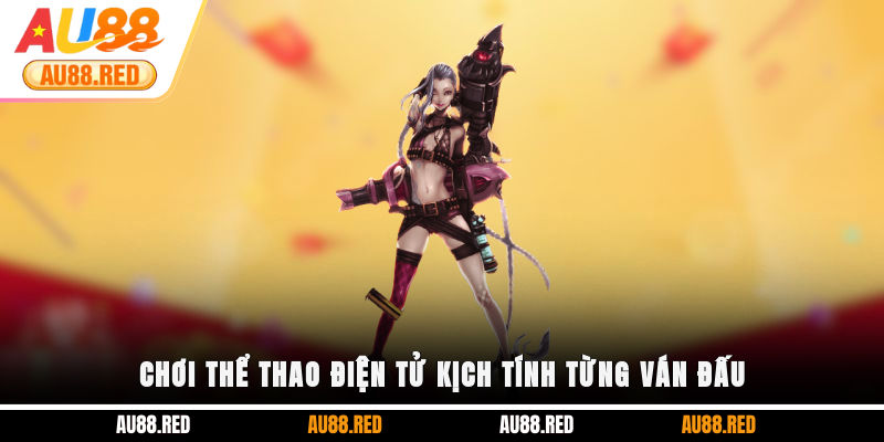 Chơi thể thao điện tử kịch tính từng ván đấu