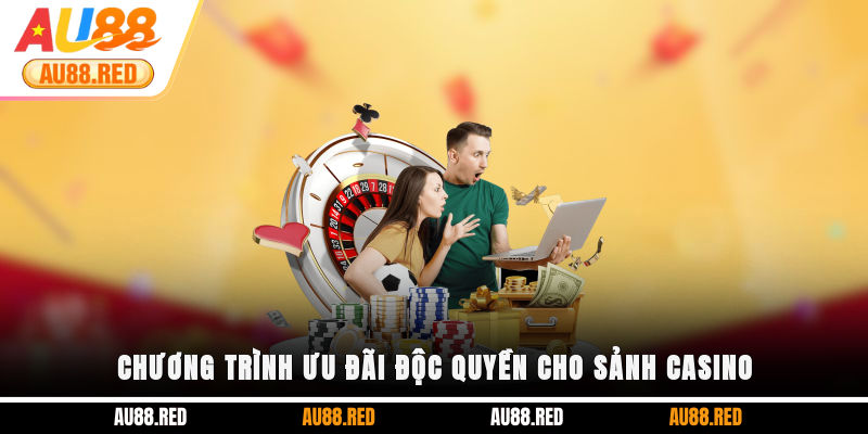 Chương trình ưu đãi độc quyền cho sảnh Casino
