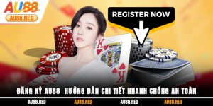 Đăng ký Au88 - Hướng dẫn chi tiết nhanh chóng an toàn