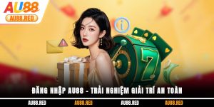 Đăng nhập Au88 - Trải nghiệm giải trí an toàn