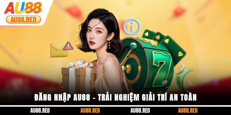 Đăng nhập Au88 - Trải nghiệm giải trí an toàn