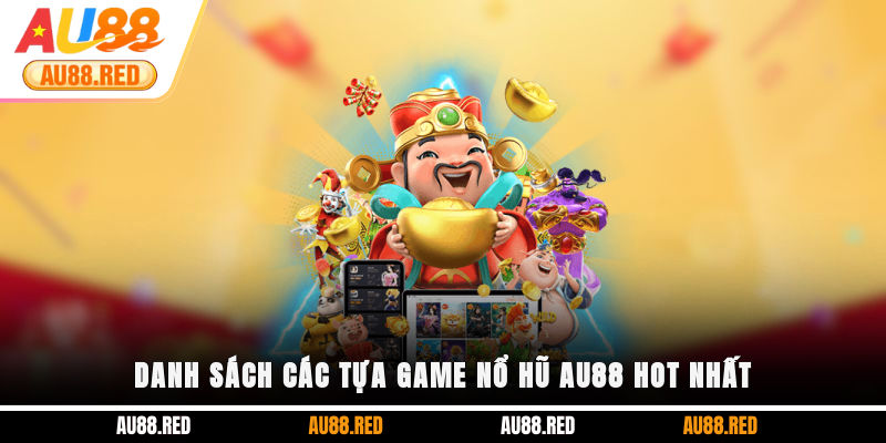 Danh sách các tựa game Nổ hũ AU88 hot nhất