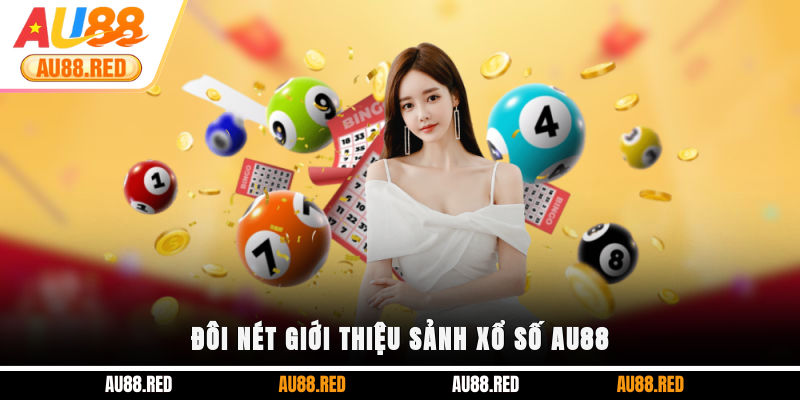 Đôi nét giới thiệu sảnh Xổ Số AU88