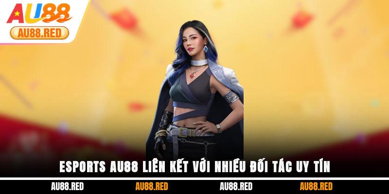 ESports AU88 liên kết với nhiều đối tác uy tín