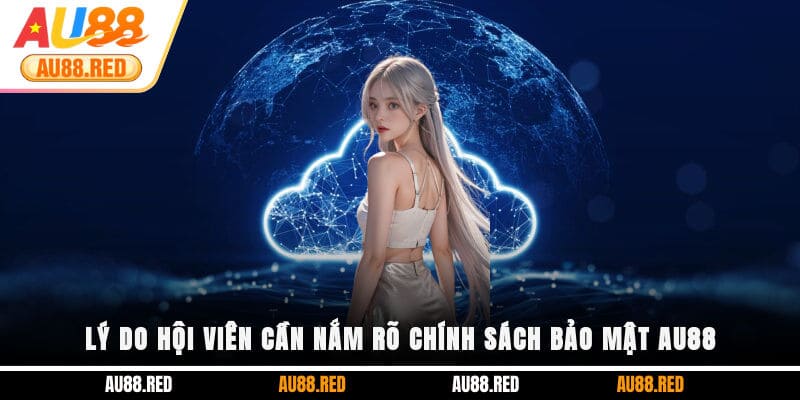 Lý do hội viên cần nắm rõ chính sách bảo mật AU88