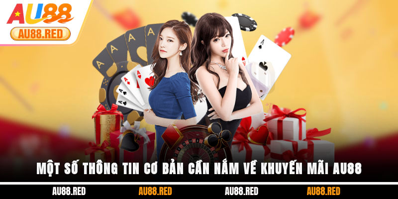 Một số thông tin cơ bản cần nắm về khuyến mãi AU88