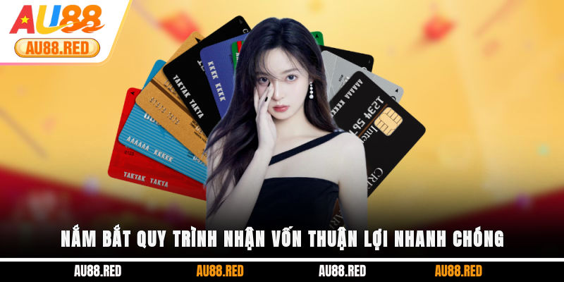 Nắm bắt quy trình nhận vốn thuận lợi, nhanh chóng