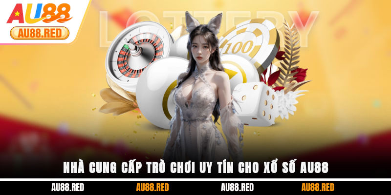 Nhà cung cấp trò chơi uy tín cho Xổ Số AU88