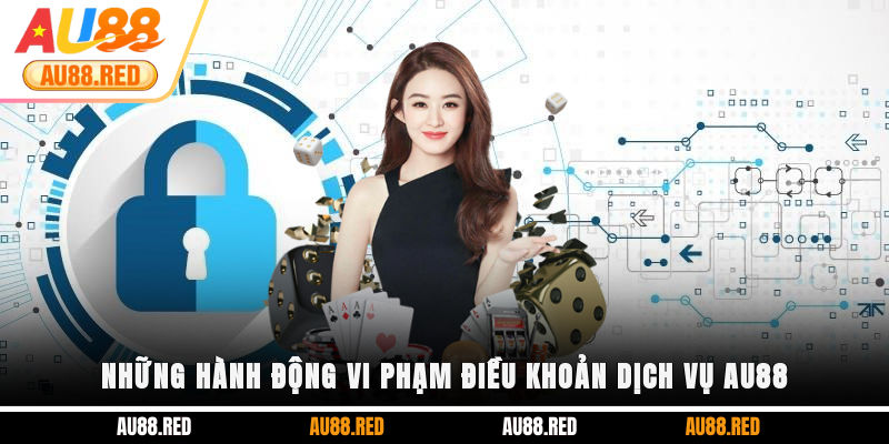 Những hành động vi phạm điều khoản dịch vụ AU88