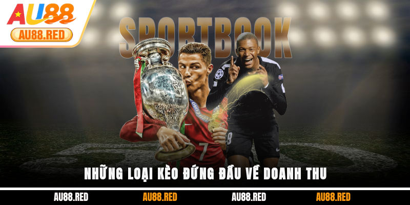 Những loại kèo đứng đầu về doanh thu