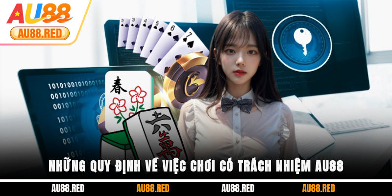 Những quy định về việc chơi có trách nhiệm AU88