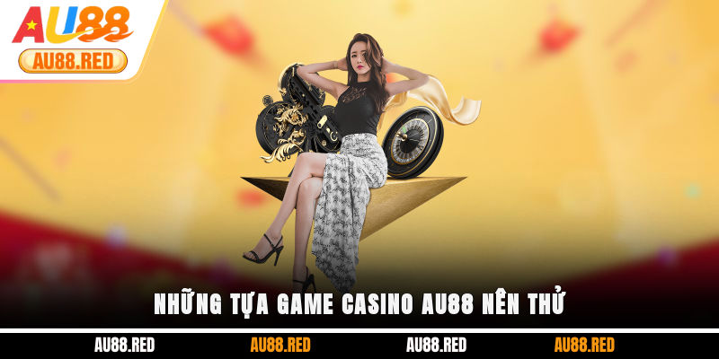 Những tựa game Casino AU88 nên thử
