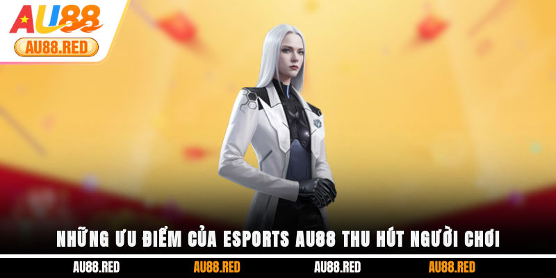 Những ưu điểm của ESports AU88 thu hút người chơi