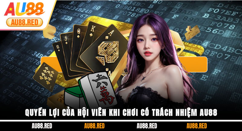 Quyền lợi của hội viên khi chơi có trách nhiệm AU88