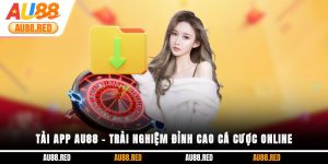 Tải app Au88 - Trải nghiệm đỉnh cao cá cược online