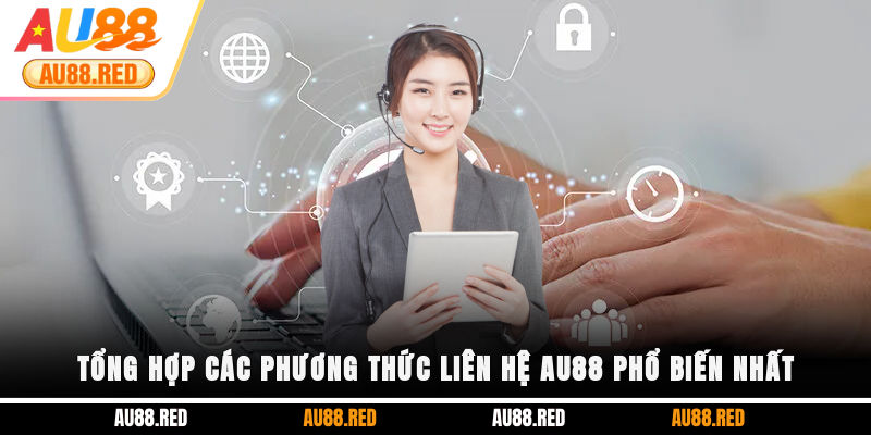 Tổng hợp các phương thức liên hệ AU88 phổ biến nhất