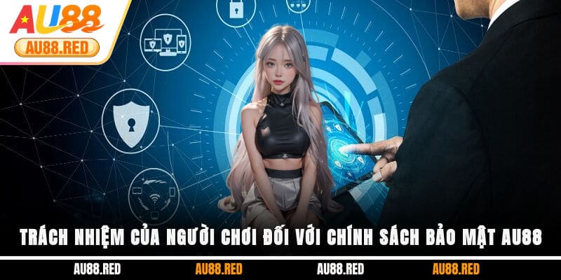 Trách nhiệm của người chơi đối với chính sách bảo mật AU88