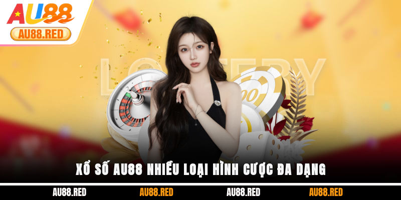 Xổ Số AU88 nhiều loại hình cược đa dạng