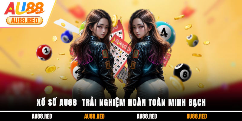 Xổ số AU88 - Trải nghiệm hoàn toàn minh bạch