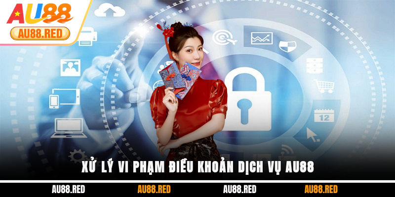Xử lý vi phạm điều khoản dịch vụ AU88